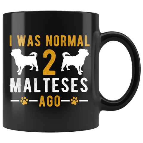 I Was Normal 2 Malteses Ago 11oz Black Mug