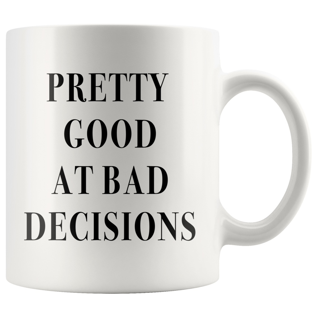 Pretty Good At Bad Decisions White Mug