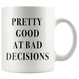 Pretty Good At Bad Decisions White Mug