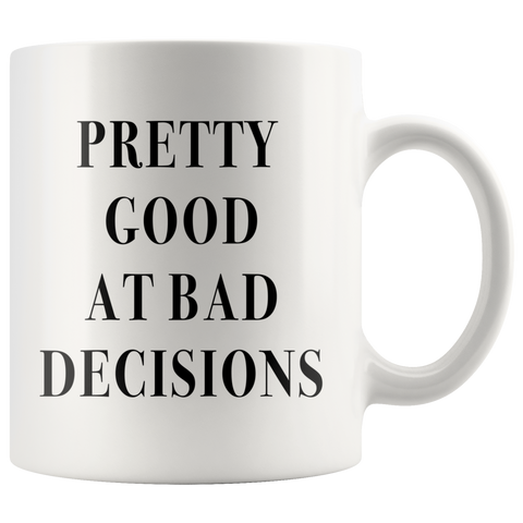 Pretty Good At Bad Decisions White Mug