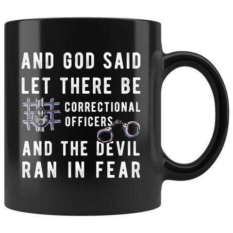 And God Said Let There Be Correctional Officers And The Devil Ran In Fear 11oz Black Mug