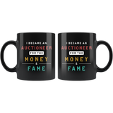 I Became An Auctioneer For The Money & Fame 11oz Black Mug