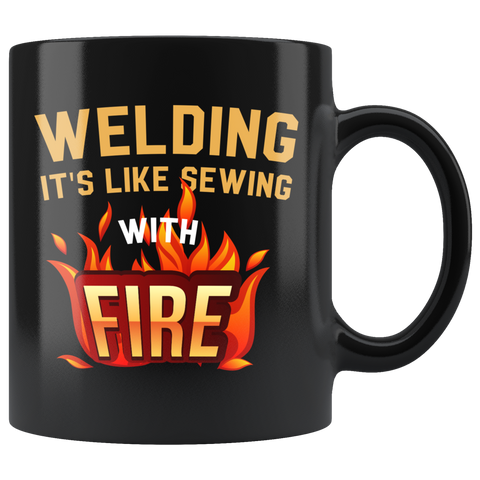 Welding It's Like Sewing With Fire 11oz Black Mug