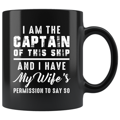 I Am The Captain Of This Ship 11oz Black Mug - Custom