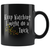 Keep Watching, I Might Do A Trick. 11oz Black Mug