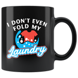 I Don't Even Fold My Laundry 11oz Black Mug
