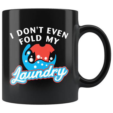 I Don't Even Fold My Laundry 11oz Black Mug