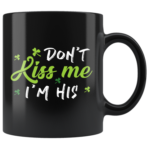 Don't Kiss Me I'm His 11oz Black Mug