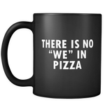 There is No We in Pizza Mug in Black