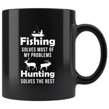 Fishing Solves Most Of My Problems. Hunting Solves The Rest 11oz Black Mug