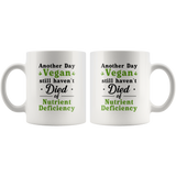 Another Day Vegan Still Haven't Died Of Nutrient Deficiency 11oz White Mug