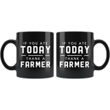 If You Ate Today Thank A farmer 11oz Black Mug