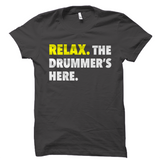 Relax. The Drummer's Here T-Shirt