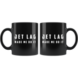 Jet Lag Made Me Do It 11oz Black Mug