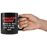 Demolition Derby Worked All Week To Fix My Car 11oz Black Mug