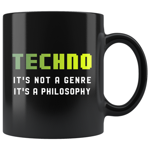 Techno It's Not A Genre It's A Philosophy 11oz Black Mug