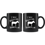 I Just Really Like Donkeys, Ok 11oz Black Mug