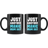 Just Another Manic Mom Day 11oz Black Mug