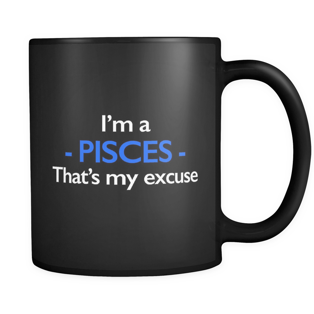 I'm A Pisces That's My Excuse Black Mug