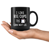 I Like Big Cups And I Can Not Lie 11oz Black Mug