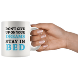 Don't Give Up On Your Dreams Stay In Bed White Mug
