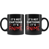 It's Not Cartoons It's Anime 11oz Black Mug