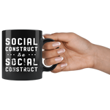 Social Construct Is A Social Construct 11oz Black Mug