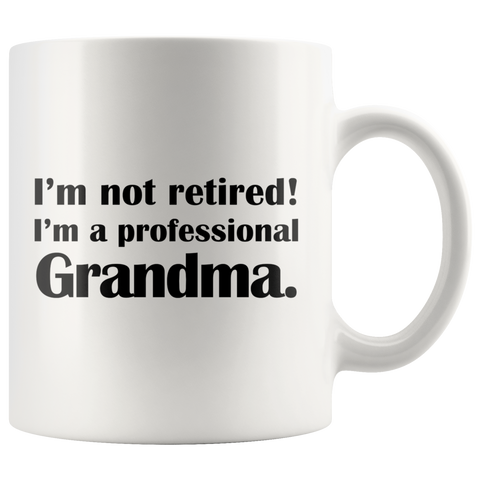 I'm Not Retired I'm A Professional Grandma White Mug