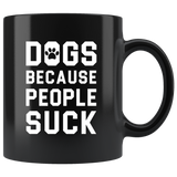 Dogs Because People Suck 11oz Black Mug
