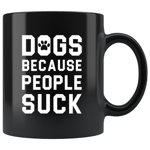Dogs Because People Suck 11oz Black Mug