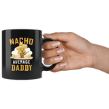 Nacho Average Daddy 11oz Black Mug