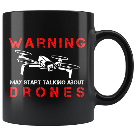 Warning May Start Talking About Drones 11oz Black Mug