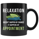 Relaxation Doesn't Happen By Chance It Happens By Appointment 11oz Black Mug