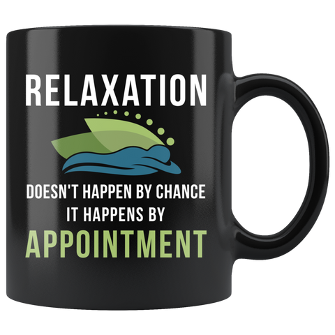 Relaxation Doesn't Happen By Chance It Happens By Appointment 11oz Black Mug