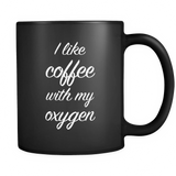I Like Coffee With My Oxygen Black Mug