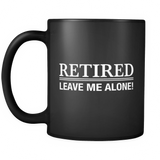 Retired Leave Me Alone Black Mug - Funny Retirement Gift