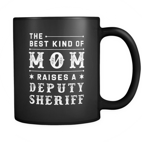 The Best Kind Of Mom Raises A Deputy Sheriff Black Mug