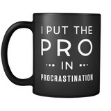 I Put The Pro In Procrastination Black Mug