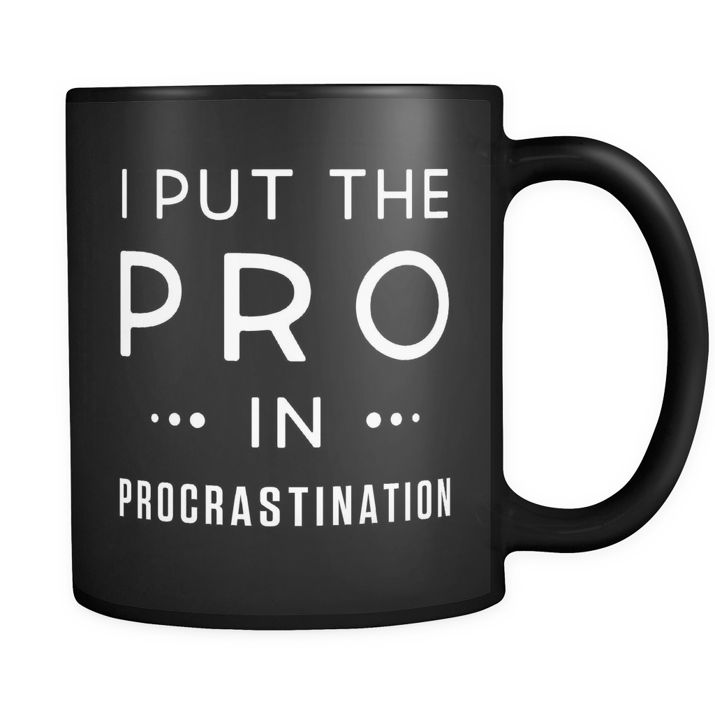 I Put The Pro In Procrastination Black Mug