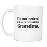 I'm Not Retired! I'm A Professional Grandma Mug - Funny Grandma Gift