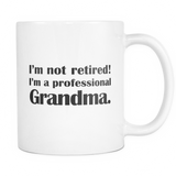 I'm Not Retired! I'm A Professional Grandma Mug - Funny Grandma Gift