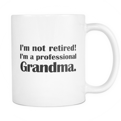 I'm Not Retired! I'm A Professional Grandma Mug - Funny Grandma Gift