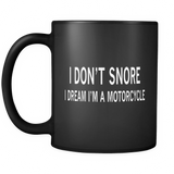 I Don't Snore I Dream I'm A Motorcycle Black Mug