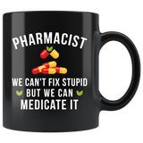 Pharmacist We Can't Fix Stupid 11oz Black Mug