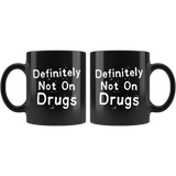 Definitely Not On Drugs 11oz Black Mug