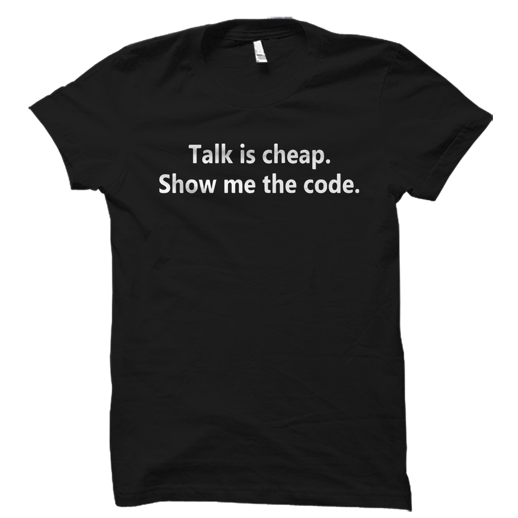 Talk Is Cheap Show Me The Code Shirt Startup Silicon Valley