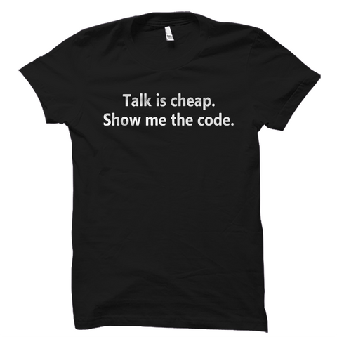 Talk Is Cheap Show Me The Code Shirt Startup Silicon Valley