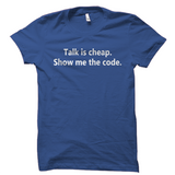 Talk Is Cheap Show Me The Code Shirt Startup Silicon Valley