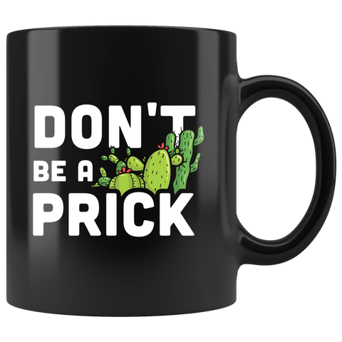 Don't Be A Prick 11oz Black Mug