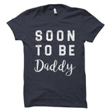 Soon To Be Daddy Shirt